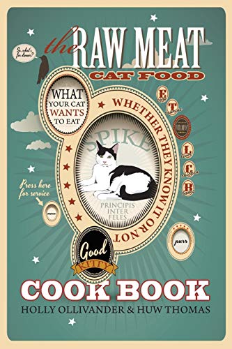 The Raw Meat Cat Food Cookbook What Your Cat Wants To Eat Whether They Know It  [Paperback]