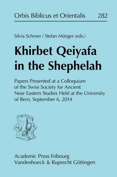 Khirbet Qeiyafa in the Shephelah Papers Presented at a Colloquium of the Swiss  [Hardcover]