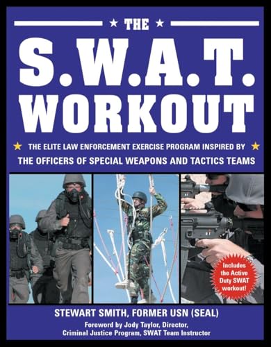 The S.W.A.T. Workout The Elite Law Enforcement Exercise Program Inspired by the [Paperback]