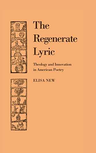The Regenerate Lyric Theology and Innovation in American Poetry [Hardcover]