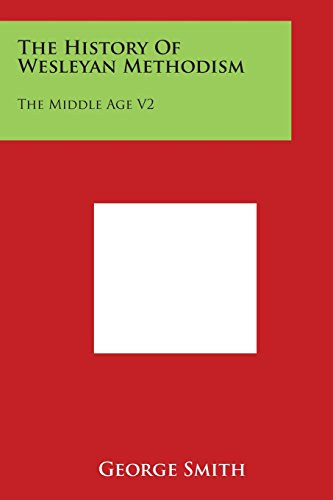 History of Wesleyan Methodism  The Middle Age V2 [Paperback]