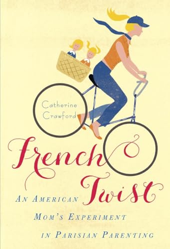 French Twist: An American Mom's Experiment in Parisian Parenting [Paperback]