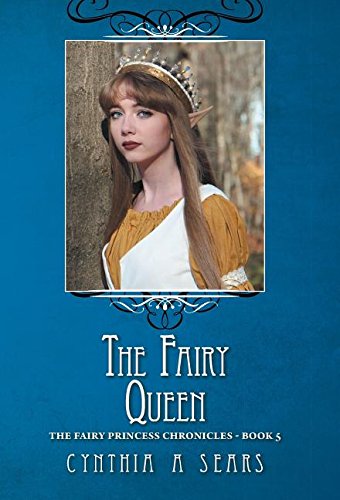 The Fairy Queen The Fairy Princess Chronicles - Book 5 [Hardcover]