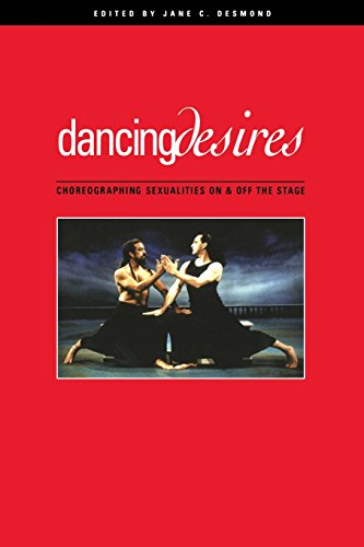 Dancing Desires Choreographing Sexualities On And Off The Stage [Paperback]