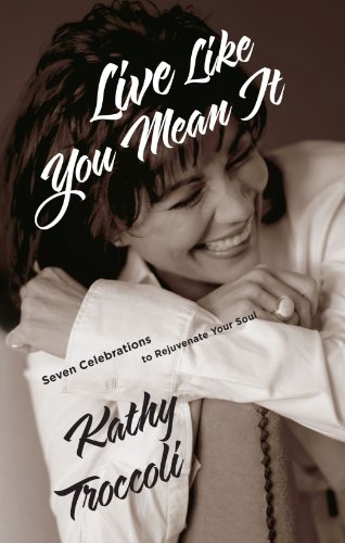 Live Like You Mean It Seven Celebrations to Rejuvenate Your Soul [Paperback]