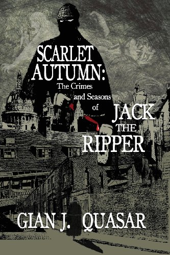 Scarlet Autumn The Crimes And Seasons Of Jack The Ripper [Paperback]