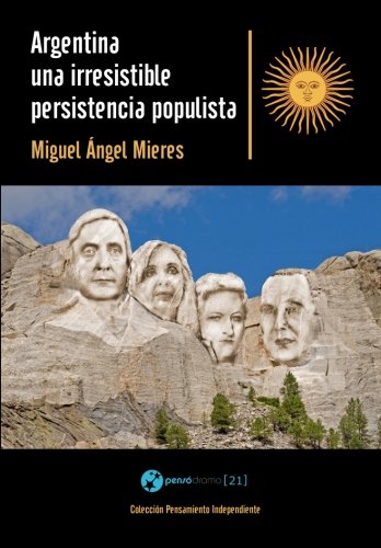 Argentina, Una Irresistible Persistencia Populista (spanish Edition) [Paperback]