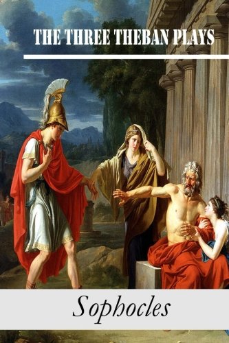 The Three Theban Plays Antigone Oedipus The King Oedipus At Colonus [Paperback]