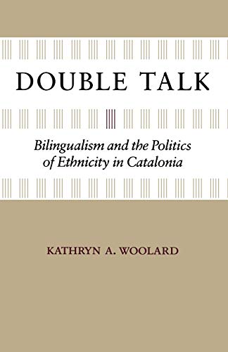 Double Talk Bilingualism and the Politics of Ethnicity in Catalonia [Paperback]