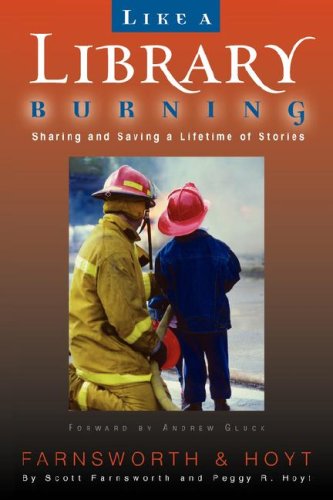 Like A Library Burning Sharing And Saving A Lifetime Of Stories [Paperback]