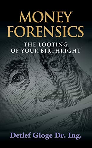 Money Forensics The Looting Of Your Birthright [Paperback]
