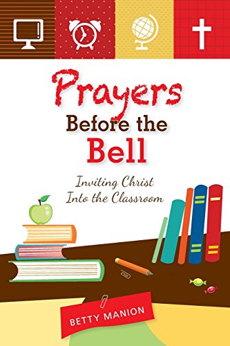 Prayers Before the Bell Inviting Christ Into the Classroom [Paperback]