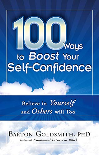 100 Ways To Boost Your Self-Confidence Believe In Yourself And Others Will Too [Paperback]