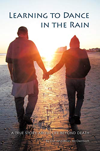 Learning To Dance In The Rain A True Story About Life Beyond Death [Paperback]
