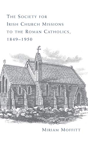 The Society for Irish Church Missions to the Roman Catholics, 1849-1950 [Hardcover]