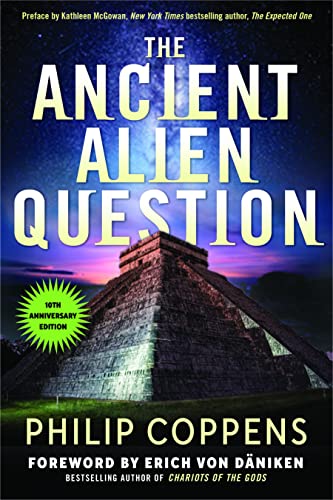 The Ancient Alien Question, 10th Anniversary Edition An Inquiry Into the Existe [Paperback]