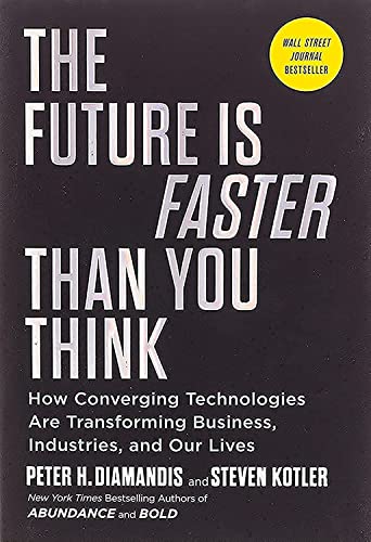 The Future Is Faster Than You Think How Converging Technologies Are Transformin [Hardcover]