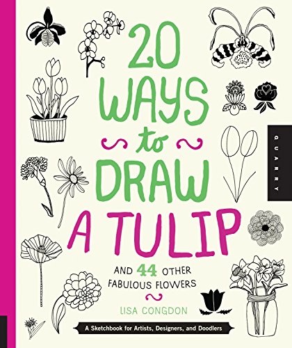 20 Ways to Draw a Tulip and 44 Other Fabulous Flowers A Sketchbook for Artists, [Paperback]