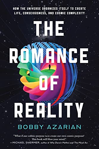The Romance of Reality How the Universe Organizes Itself to Create Life, Consci [Hardcover]