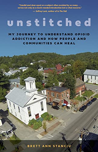 Unstitched My Journey to Understand Opioid Addiction and How People and Communi [Paperback]