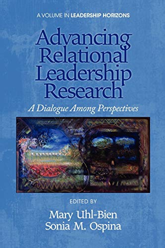 Advancing Relational Leadership Research A Dialogue Among Perspectives (leaders [Paperback]