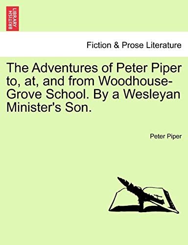 Adventures of Peter Piper to, at, and from Woodhouse-Grove School by a Wesleyan  [Paperback]