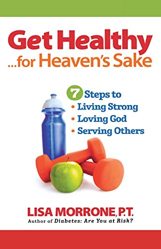 Get Healthy, For Heaven's Sake 7 Steps To Living Strong, Loving God, And Servin [Paperback]