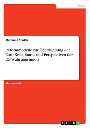 Reformmodelle Zur Uberwindung Der Euro-Krise. Status Und Perspektiven Der Eu-Wah [Paperback]