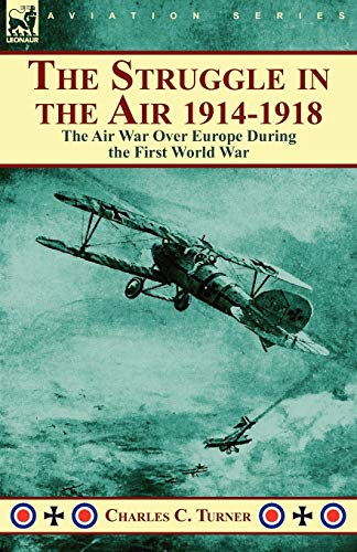 Struggle in the Air 1914-1918  The Air War over Europe During the First World W [Paperback]