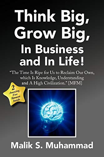 Think Big, Grow Big, in Business and in Life  ''the Time Is Ripe for Us to Rec [Paperback]