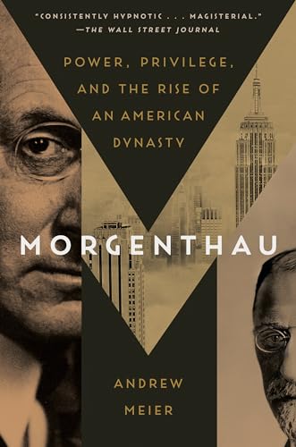 Morgenthau Power, Privilege, and the Rise of an American Dynasty [Paperback]