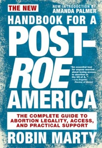 New Handbook for a Post-Roe America The Complete Guide to Abortion Legality, Ac [Paperback]