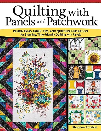 Quilting with Panels and Patchwork Design Ideas, Fabric Tips, and Quilting Insp [Paperback]
