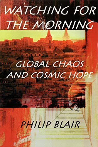 Watching for the Morning Global Chaos and Cosmic Hope [Paperback]