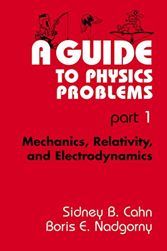 A Guide to Physics Problems: Part 1: Mechanics, Relativity, and Electrodynamics [Paperback]