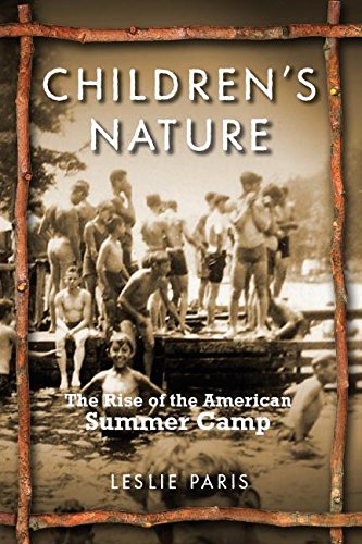 Children's Nature The Rise of the American Summer Camp [Hardcover]
