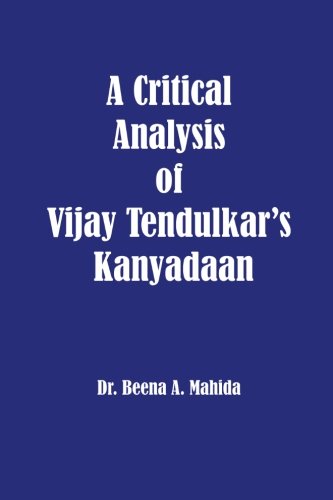A Critical Analysis Of Vijay Tendulkar's Kanyadaan [Paperback]