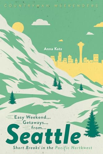Easy Weekend Getaways from Seattle Short Breaks in the Pacific Northwest [Paperback]