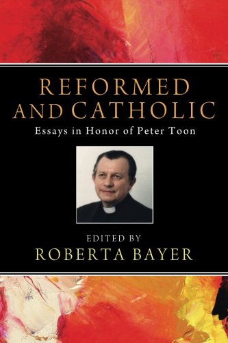 Reformed and Catholic Essays in Honor of Peter Toon [Paperback]