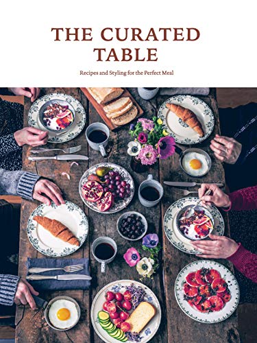 The Curated Table Recipes and Styling for the Perfect Meal [Hardcover]