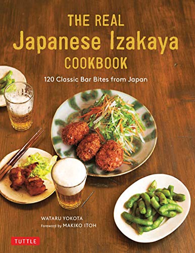 The Real Japanese Izakaya Cookbook 120 Classic Bar Bites from Japan [Hardcover]