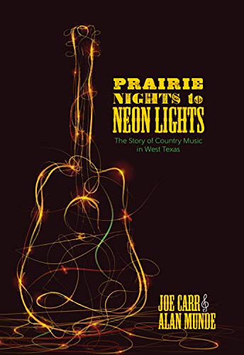 Prairie Nights to Neon Lights The Story of Country Music in West Texas [Paperback]
