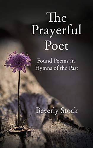 The Prayerful Poet Found Poems In Hymns of the Past [Hardcover]
