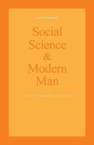 Social Science and Modern Man  Alan B. Plaunt Memorial Lectures 1969 [Paperback]