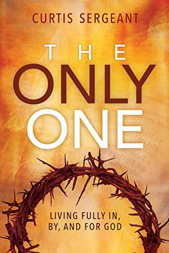 The Only One Living Fully In, By, And For God [Paperback]