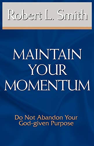 Maintain Your Momentum  Do Not Abandon Your God-given Purpose [Unknown]