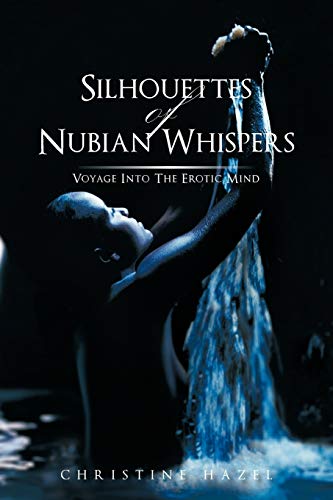 Silhouettes of Nubian Whispers  Voyage into the Erotic Mind [Paperback]