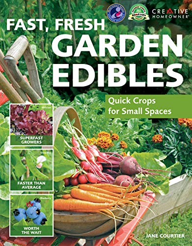 Fast, Fresh Garden Edibles Quick Crops for Small Spaces [Paperback]