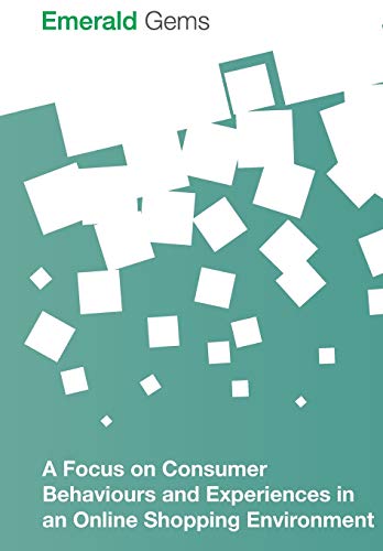 A Focus On Consumer Behaviours And Experiences In An Online Shopping Environment [Paperback]