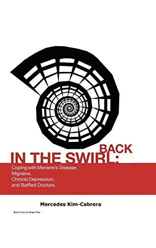 Back in the Swirl  Coping with Menieres Vertigo, Migraines, Chronic Depression [Hardcover]